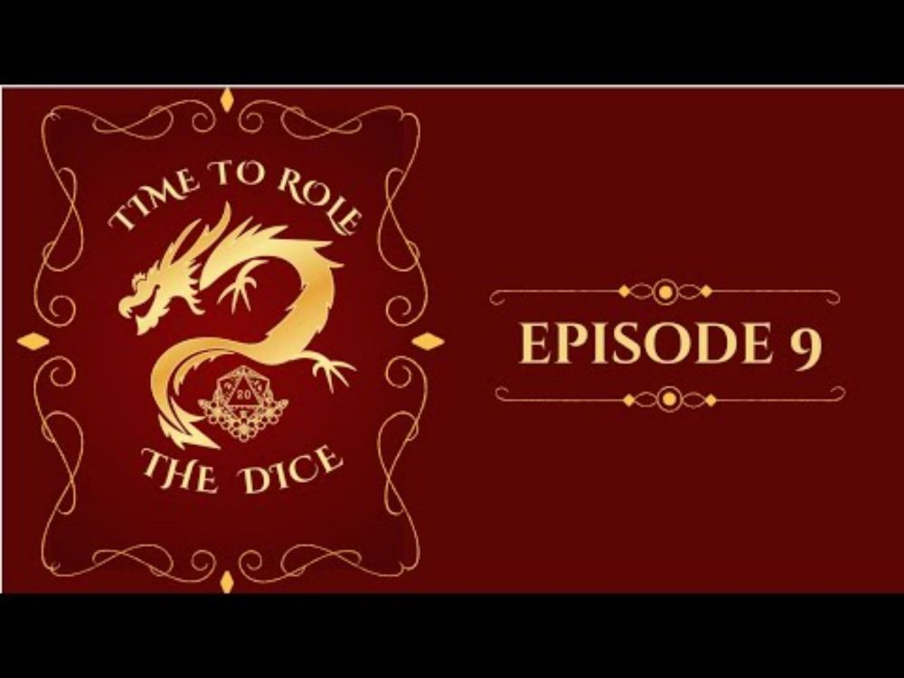 Time to Role the Dice Episode 9