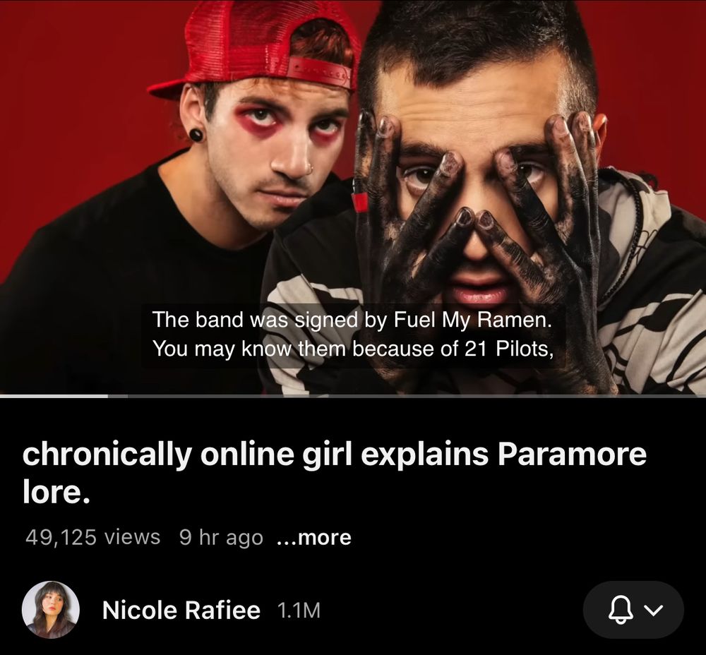screenshot from the new nicole rafiee paramore video showing a pic of blurryface era tyler and josh, with the captions reading ‘the band was signed by fueled my ramen. you may know them because of 21 pilots’ 