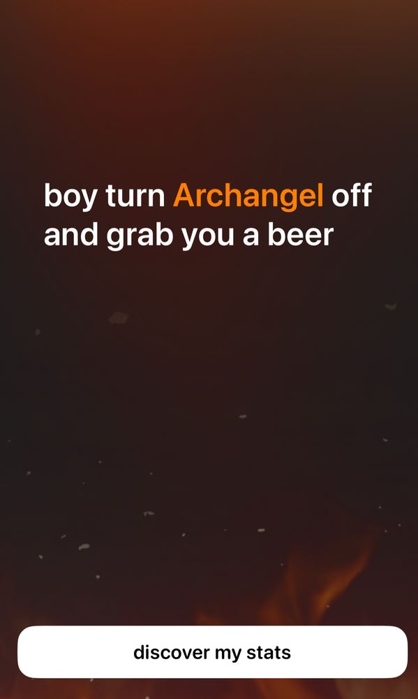 airbuds roast just saying “boy turn Archangel off and grab you a beer’ 