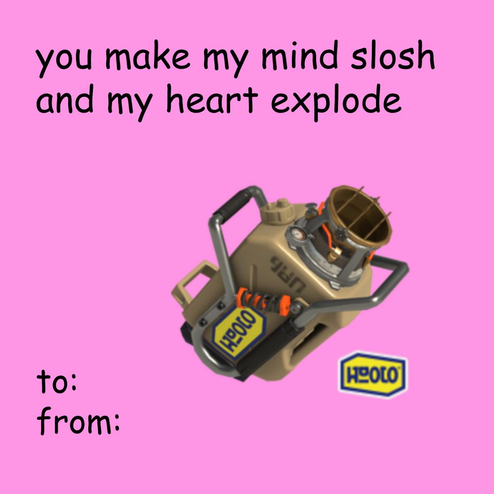 A cheesy valentines letter-style image, with the text "you make my mind slosh and my heart explode", followed by "to:" and "from:" in the Comic Sans font. The Custom Explosher weapon from Splatoon is also shown, and there is a pink background.