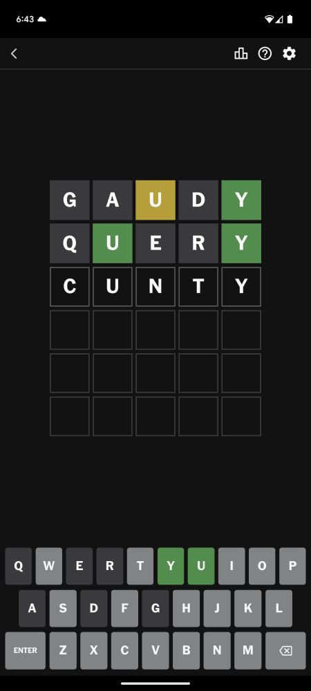 A wordle with the following guesses:
GAUDY (u is yellow, y is green)
QUERY (u is green, y is green)
Then, an attempt (but not entered):
CUNTY