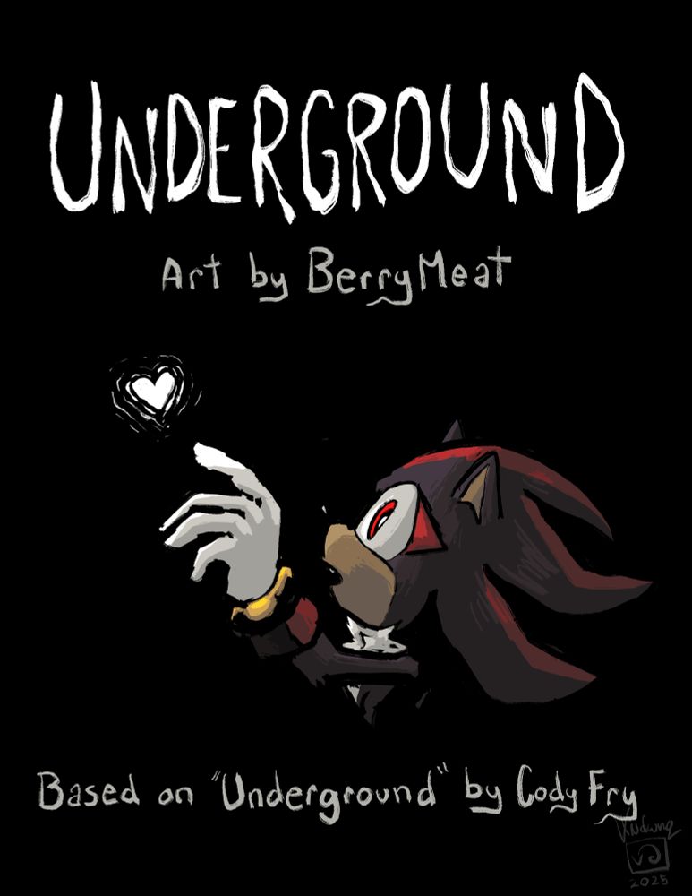 A comic cover featuring Shadow in the darkness reaching up to a little glowing white light in the shape of a heart.
Text reads “Underground, art by berry meat, based on underground by Cody Fry”