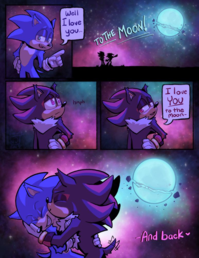 Sonic points toward the broken moon.
“I love you TO THE MOON!”
Shadow looks at the sky.
“I love YOU to the moon-“
Shadow grabs Sonic’s face and gives him a big smooch on the cheek 
“-and back”
