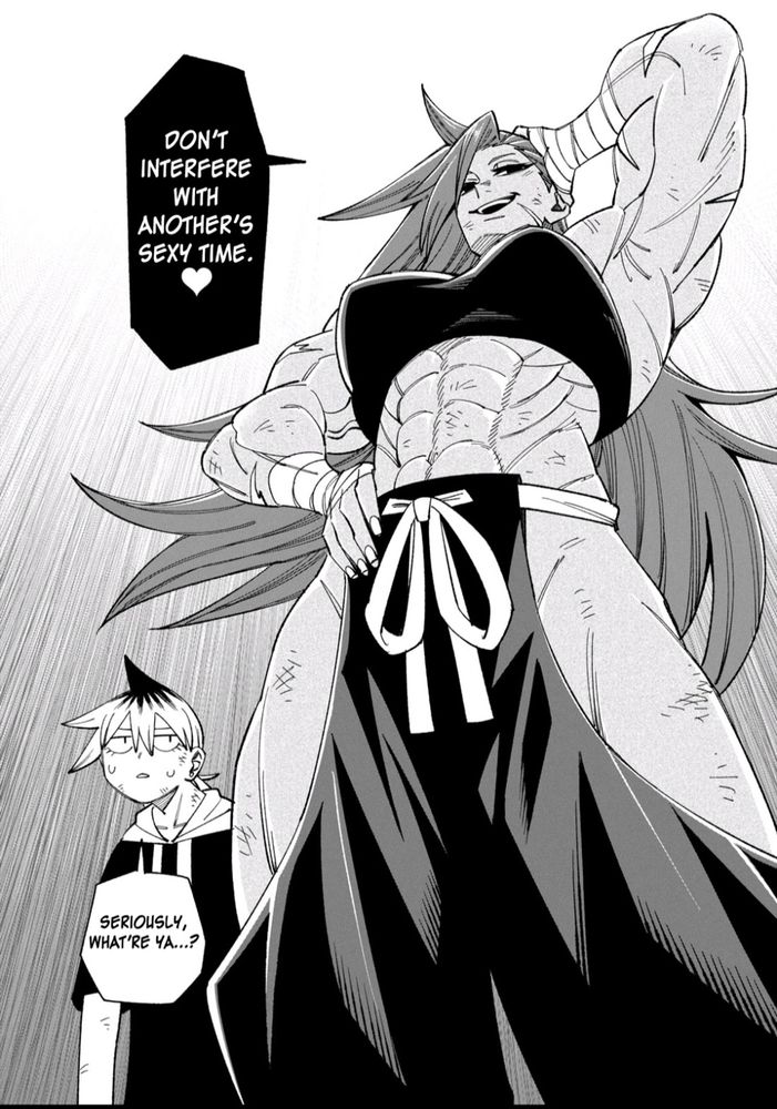 Full page manga panel from Welcome to Ghost Mansion. A large muscular woman with tan skin is seen from a slightly low angle, making her look taller and imposing. She has one hand on her hip, and the other on her head. She's wearing a top that only covers her breasts, maybe some kind of sports wear. Her insanely chiseled abs are on full display. She's wearing some kind of traditional Japanese garb on the bottom, with large cut outs that show off the outsides of her thighs. It's almost like a loincloth that goes down into baggy pant legs just above the knee, covering the inside of the leg and the groin, but showing off a lot of outer thigh. She's covered in scars and scratches. She has long wild hair and has a suggestive smile. She's saying (in an all black voice bubble) "Don't interfere with another's sexy time (heart)" The woman from the first image is just behind her, looking confused and saying "seriously, what're ya...?"