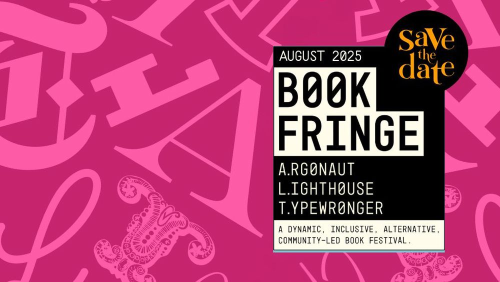 Save the Date
August 2025
Book Fringe
Argonaut
Lighthouse
Typewronger

A dynamic, inclusive, alternative, community-led book festival