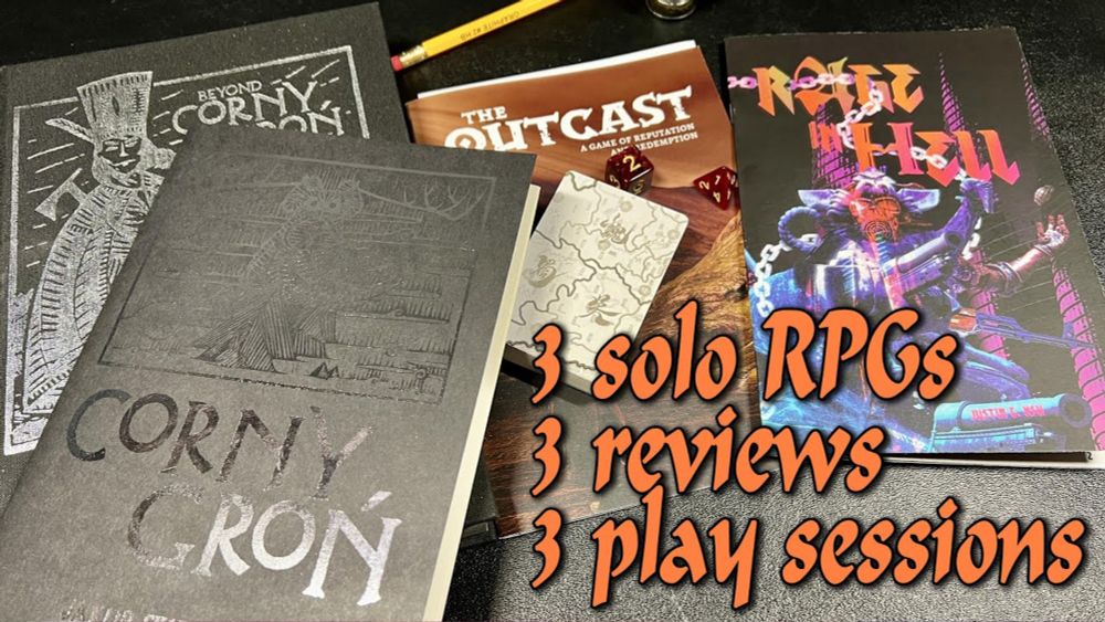 3 solo RPGs / 3 reviews / 3 play sessions (Rage in Hell, The Outcast, and Corny Gron) (solo RPG)