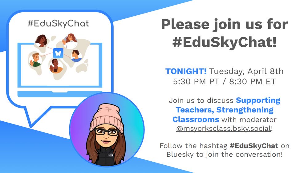 Please join us for #EduSkyChat!

TONIGHT! Tuesday, April 8th
5:30 PM PT / 8:30 PM ET

Join us to discuss Supporting Teachers, Strengthening Classrooms with moderator
@msyorksclass.bsky.social!

Follow the hashtag #EduSkyChat on Bluesky to join the conversation!
