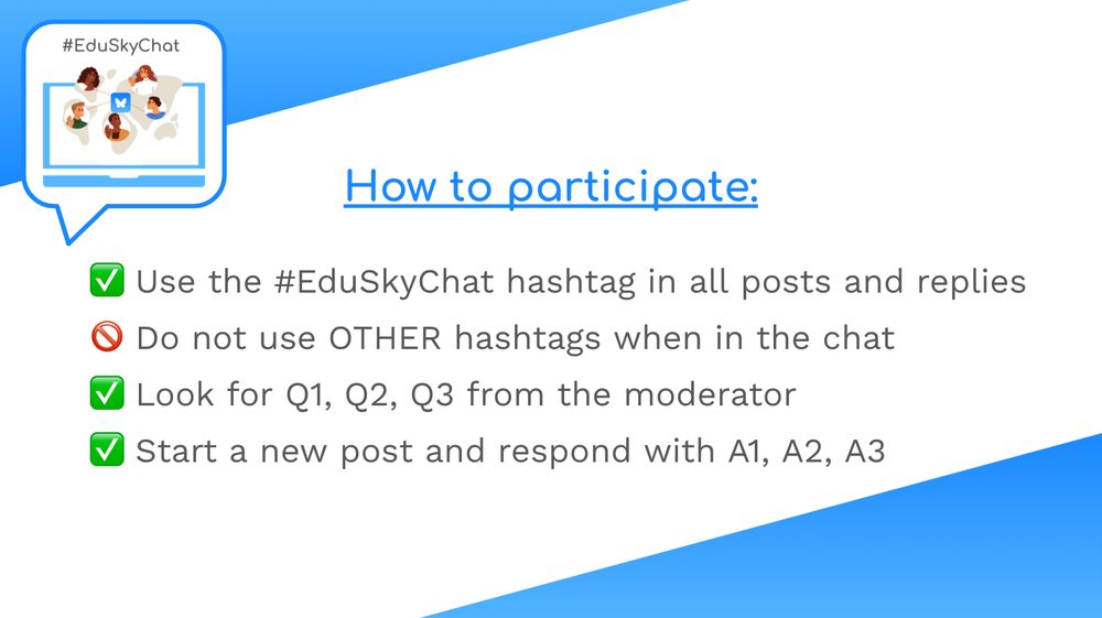How to participate: Use the #EduSkyChat hashtag in all posts and replies. Do not use OTHER hashtags when in the chat. Look for Q1, Q2, Q3 from the moderator. Start a new post and respond with A1, A2, A3