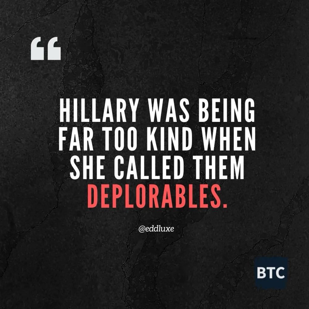 HILLARY WAS BEING FAR TOO KIND WHEN SHE CALLED THEM DEPLORABLES.