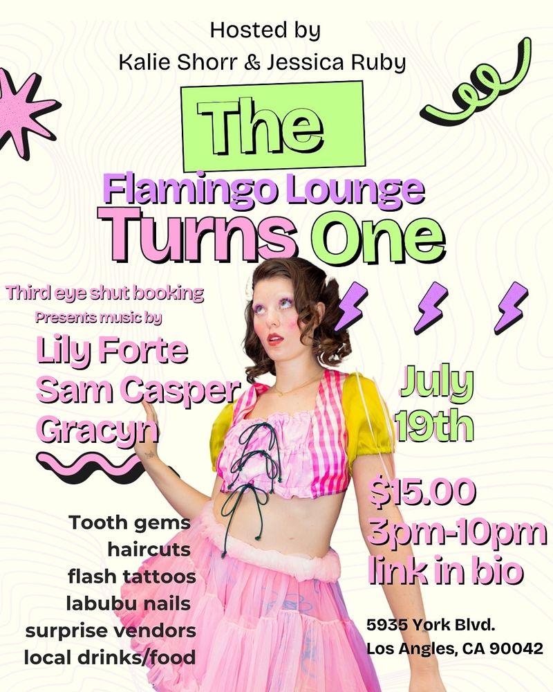 A Flyer for The Flamingo Lounge Turns One
$15 3-10pm
5935 York Blvd
Los Angeles, CA 90042

Music
Tooth gems
Haircuts
Nails
Vendors
Drinks/food
