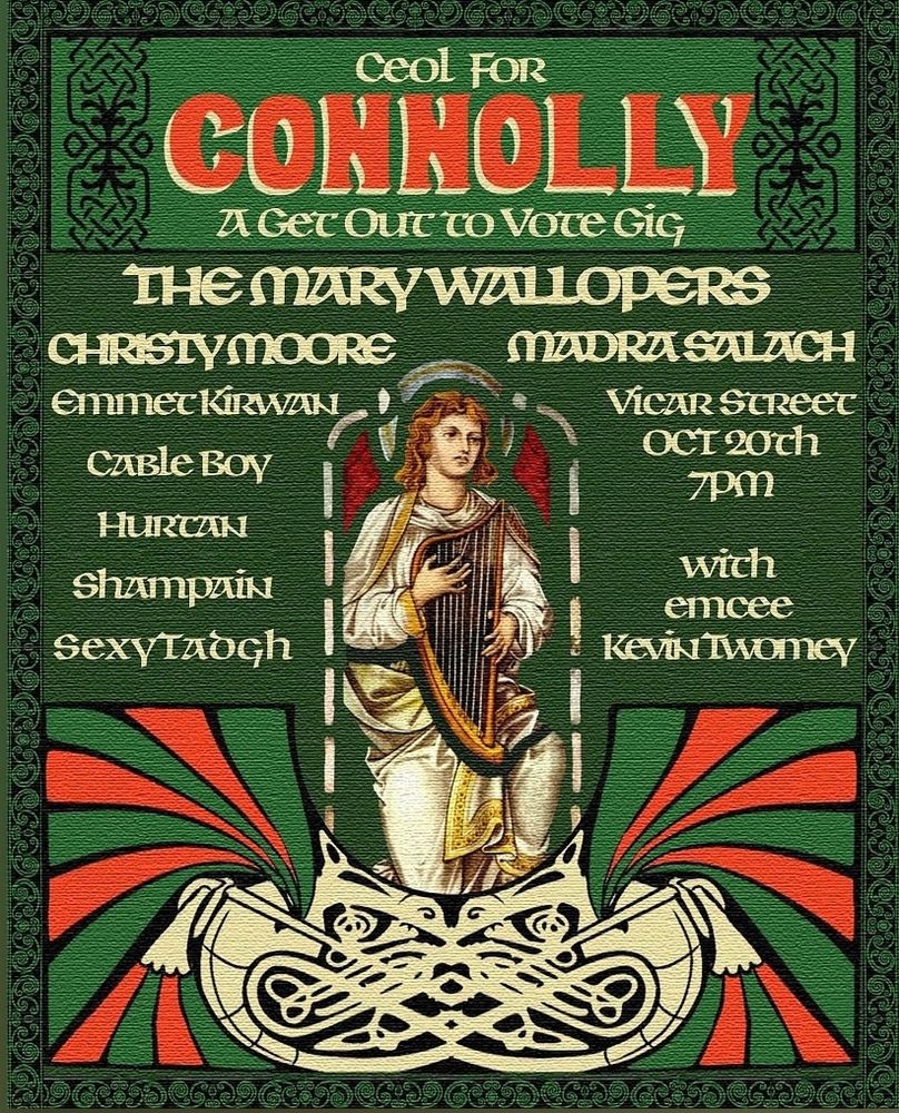 A poster for the Ceol for Connolly gig, featuring the Mary Wallopers, Christy Moore, Madra Salach (my sweet boys), Emmett Kirwan, Cable Boy, Huartan (check out their tradtronic version of Dúlamán it's ace), Shampain and SexyTadgh.