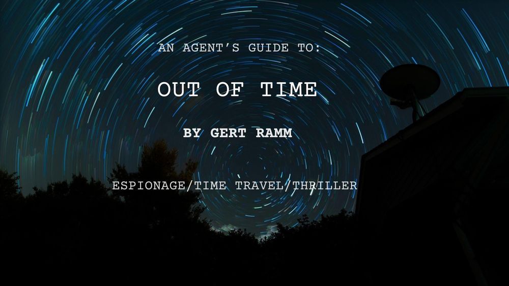 Dark blue background with a circular, time-delay image of the night-time stars. They resemble a time tunnel, or vortex. Text reads:

An Agent's Guide to:
Out of Time
By Gert Ramm

Espionage/Time Travel/Thriller

Images from Pixabay