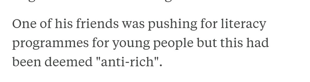One of his friends was pushing for literacy programmes for young people but this had been deemed "anti-rich".