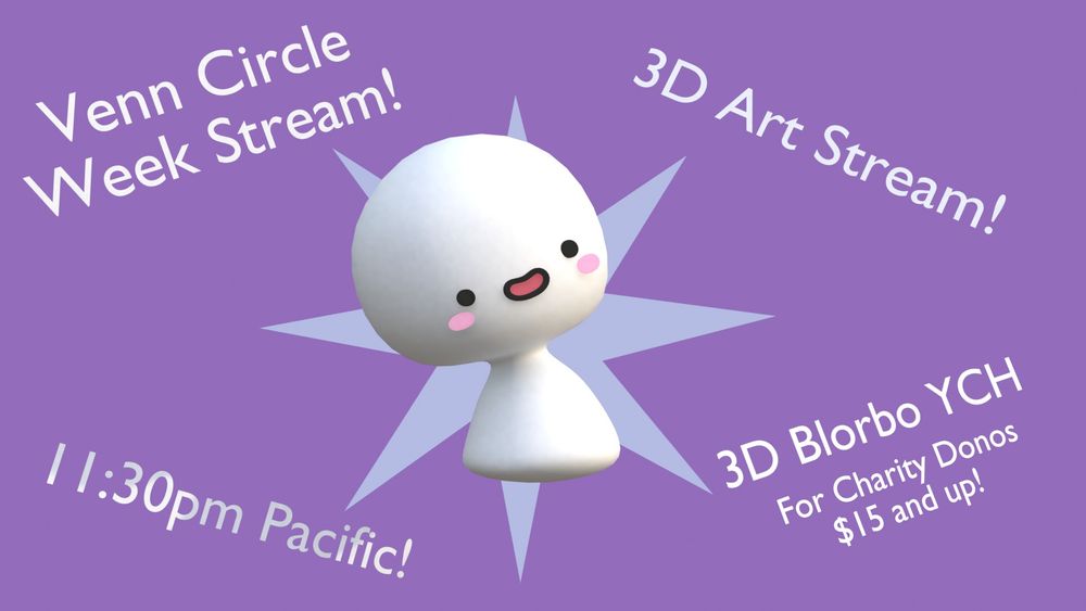Venn Circle Week Stream!
3D Art Stream!
11:30pm Pacific!
3D Blorbo YCH for Charity donations $15 and up!