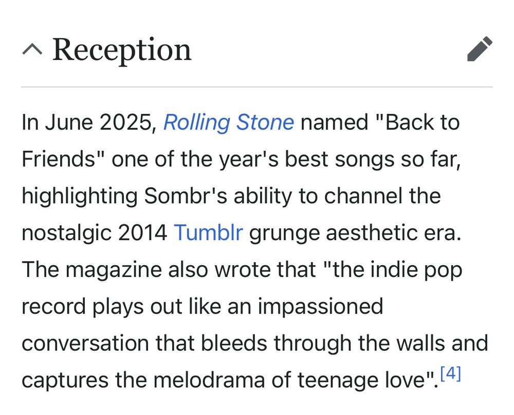 In June 2025, Rolling Stone named "Back to Friends" one of the year's best songs so far, highlighting Sombr's ability to channel the nostalgic 2014 Tumblr grunge aesthetic era. The magazine also wrote that "the indie pop record plays out like an impassioned conversation that bleeds through the walls and captures the melodrama of teenage love".