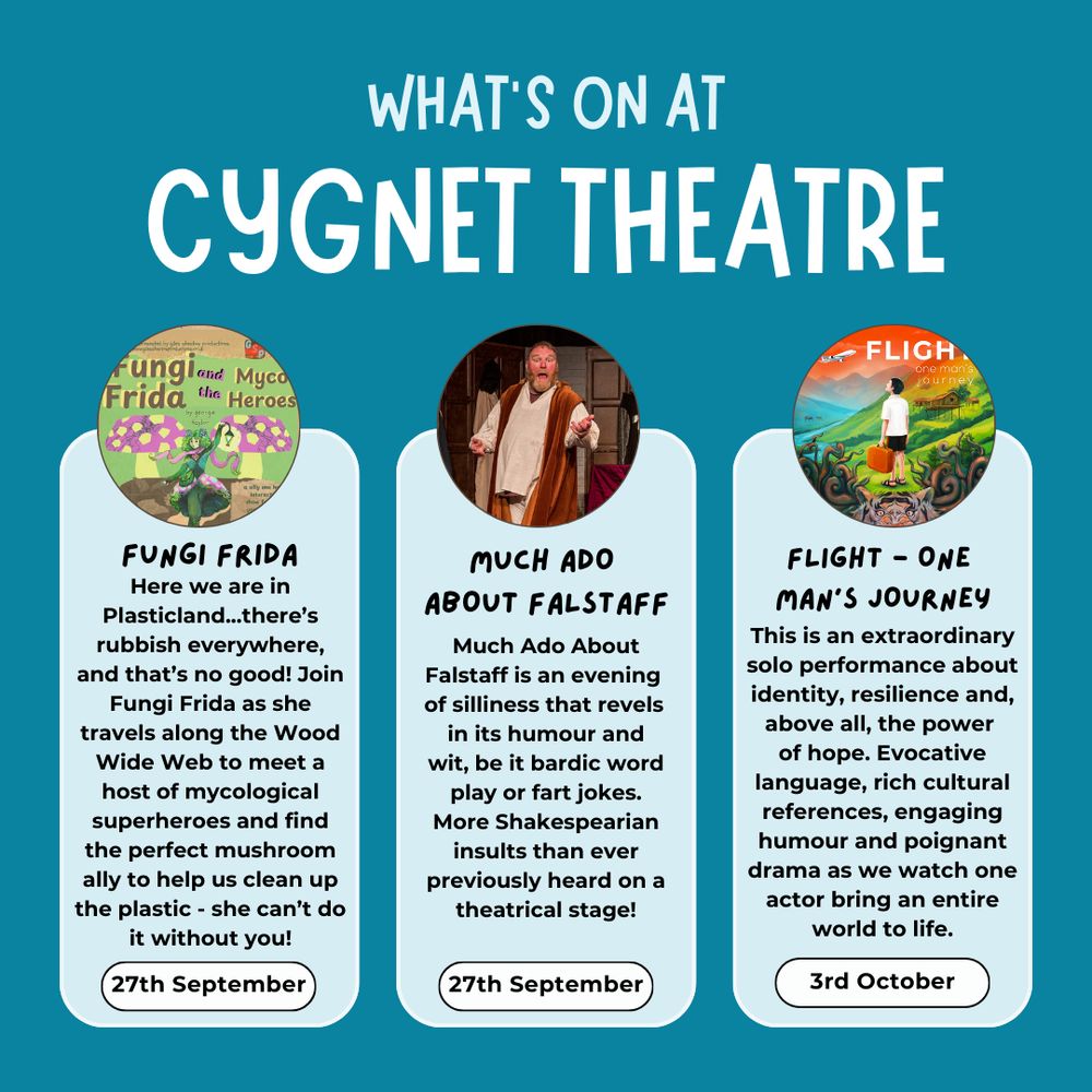 What's on in at Cygnet Theatre in capital text across the top on a blue background. Three columns of what's on this month: I Don't Have A Math's GCSE, Improv Tour, King Harold's Mother.