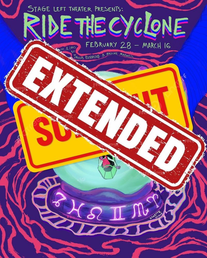 The poster for Stage Left's production of Ride the Cyclone is obscured by two large stickers laid over top of one another the one beneath (obscured)READS "SOLD OUT" in red letters against a yellow background; covering it: "EXTENDED" in white letters on a red background.