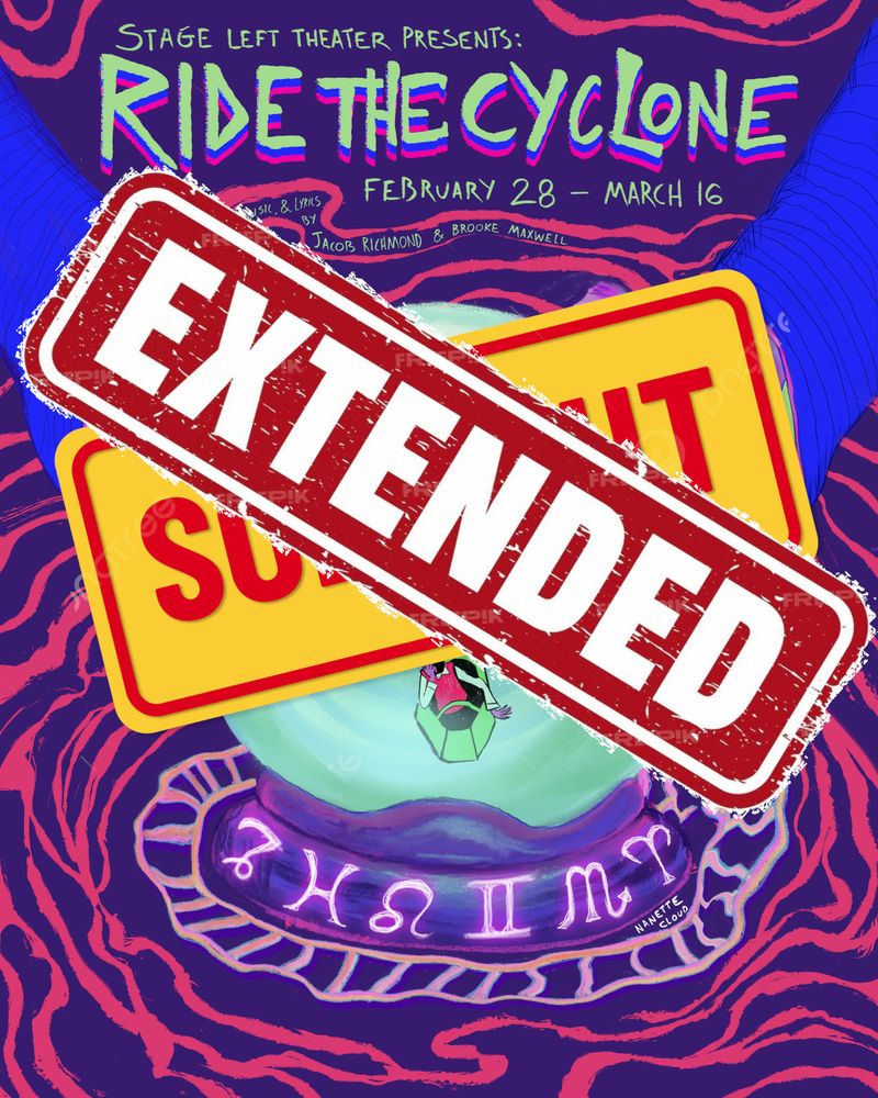 The poster for Stage Left's production of Ride the Cyclone is obscured by two large stickers laid over top of one another the one beneath (obscured)READS "SOLD OUT" in red letters against a yellow background; covering it: "EXTENDED" in white letters on a red background.