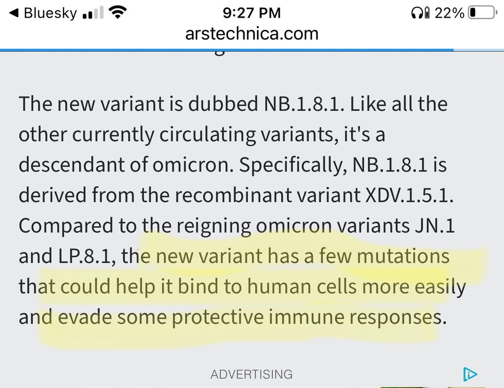 The new variant is dubbed NB.1.8.1. Like all the other currently circulating variants, it's a descendant of omicron. Specifically, NB.1.8.1 is derived from the recombinant variant XDV.1.5.1. Compared to the reigning omicron variants JN.1 and LP.8.1, the new variant has a few mutations that could help it bind to human cells more easily and evade some protective immune responses.