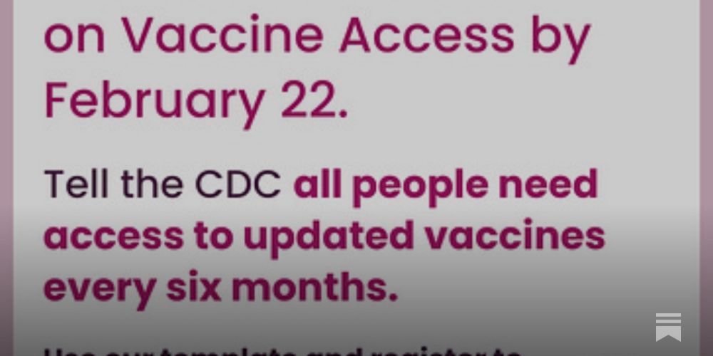 Submit public comment to the CDC: All people need access to updated COVID vaccines at least twice a year