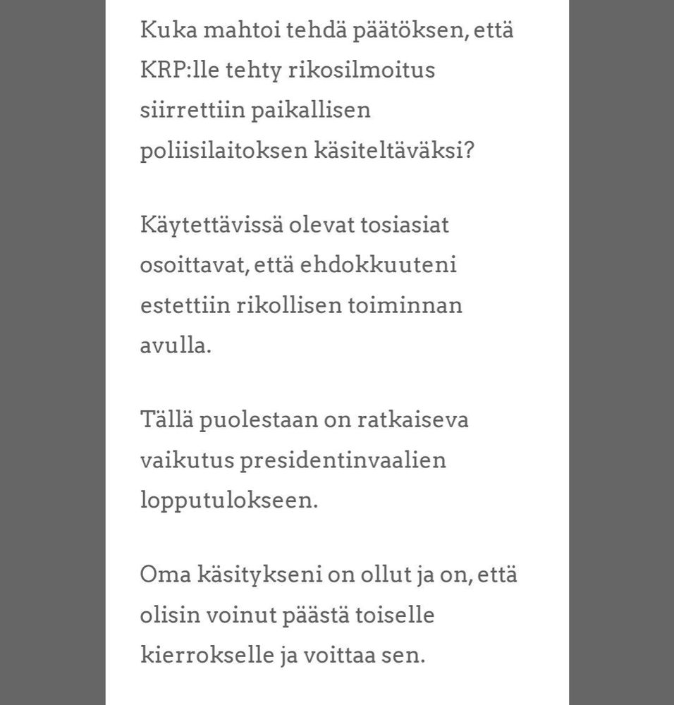 Kuka mahtoi tehdä päätöksen, että KRP:lle tehty rikosilmoitus siirrettiin paikallisen poliisilaitoksen käsiteltäväksi?       

Lainaus Paavon blogista:
Käytettävissä olevat tosiasiat osoittavat, että ehdokkuuteni estettiin rikollisen toiminnan avulla.

Tällä puolestaan on ratkaiseva vaikutus presidentinvaalien lopputulokseen.