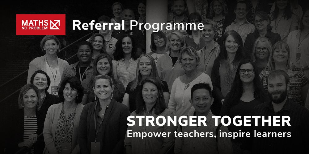 Maths — No Problem! Referral Programme. Stronger Together. Empower teachers, inspire learners.