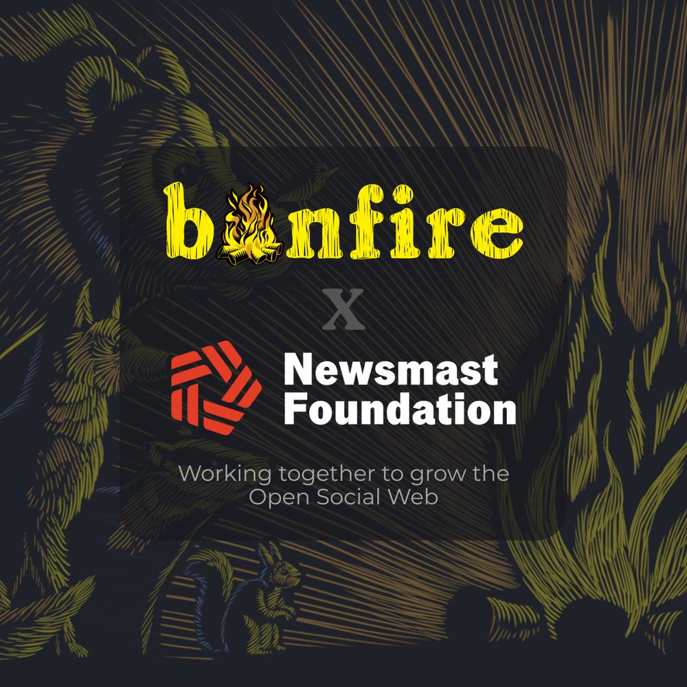 An illustration showing a number of forest animals sat around a bonfire. Over it, copy reads: Bonfire & Newsmast Foundation. Working together to grow the Open Social Web.