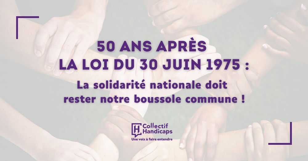 50 ans après la loi du 30 juin 1975 : la solidarité nationale doit rester notre boussole commune !