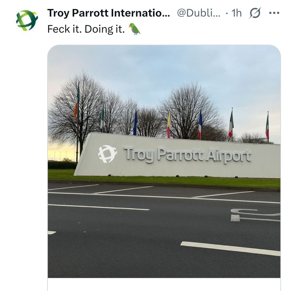 Troy Parrott International Airport 
@DublinAirport  

Feck it. Doing it. (Parrot emoji) 

Image: Big sign at entrance to Dublin Airport saying "Troy Parrott International Airport".

4:24 PM · Nov 16, 2025 on X.com 