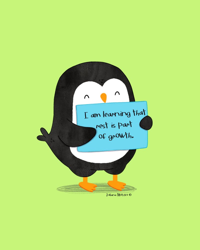 illustration of penguin holding a sign with text: I am learning that rest is part of growth.