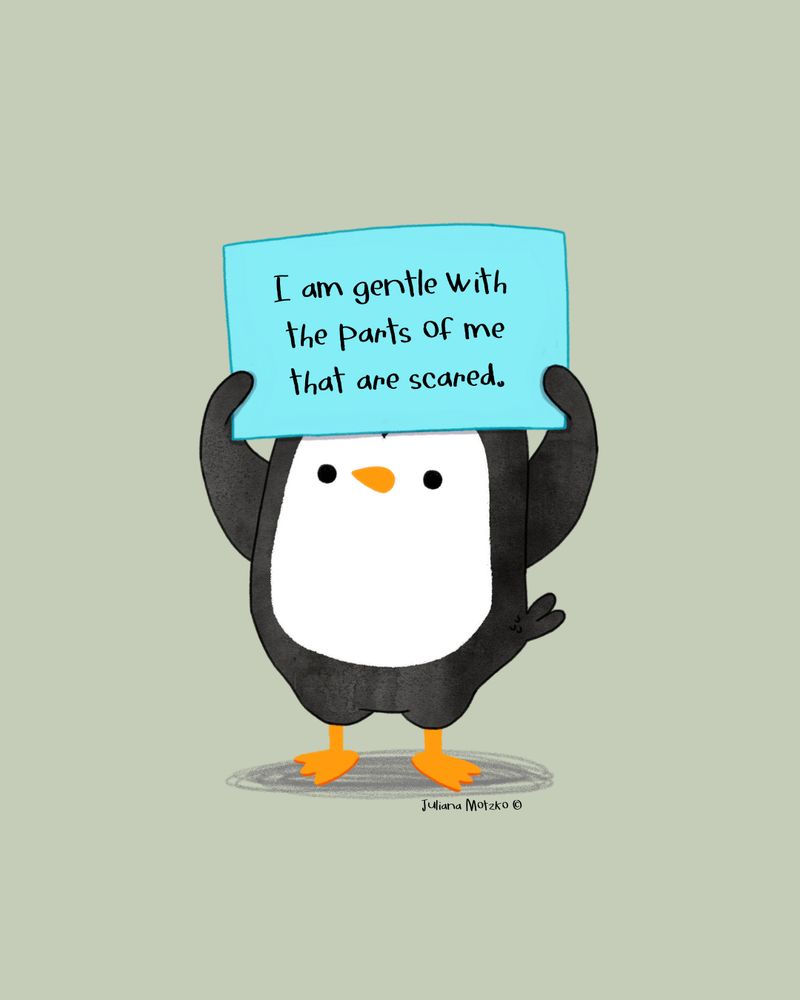 illustration of penguin holding a sign with text: I am gentle with the parts of me that are scared.