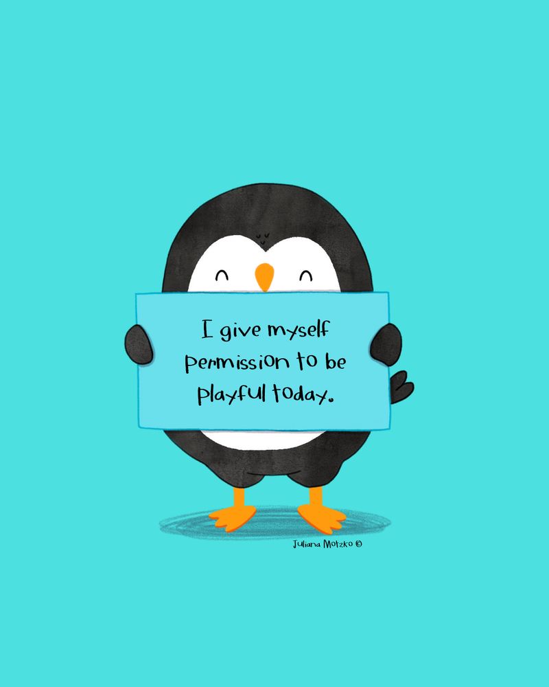 illustration of penguin holding a sign with text: I give myself permission to be playful today.