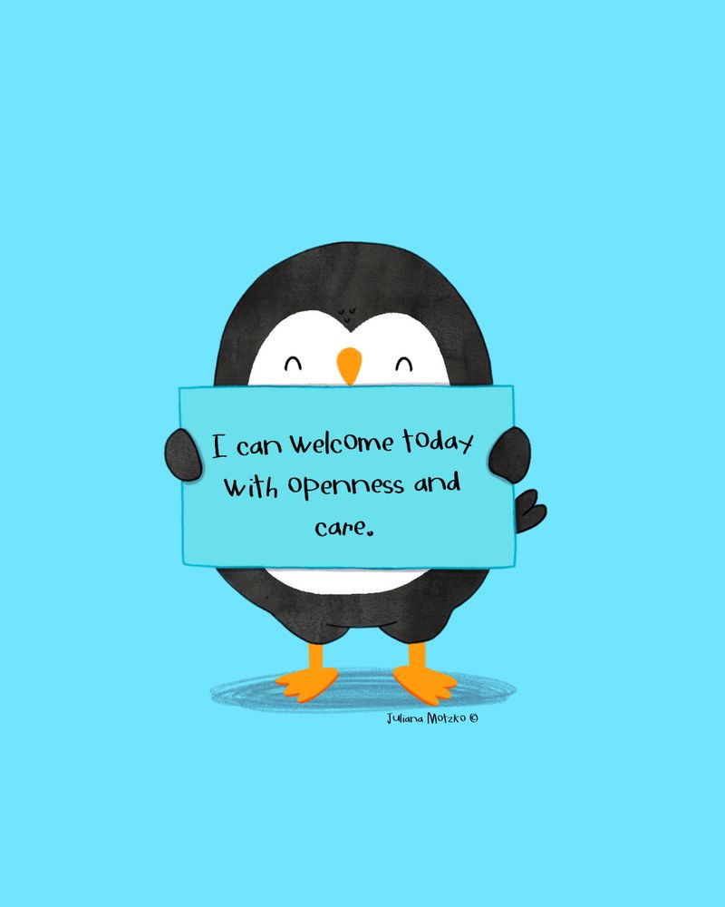illustration of penguin holding a sign with text: I can welcome today with openness and care.