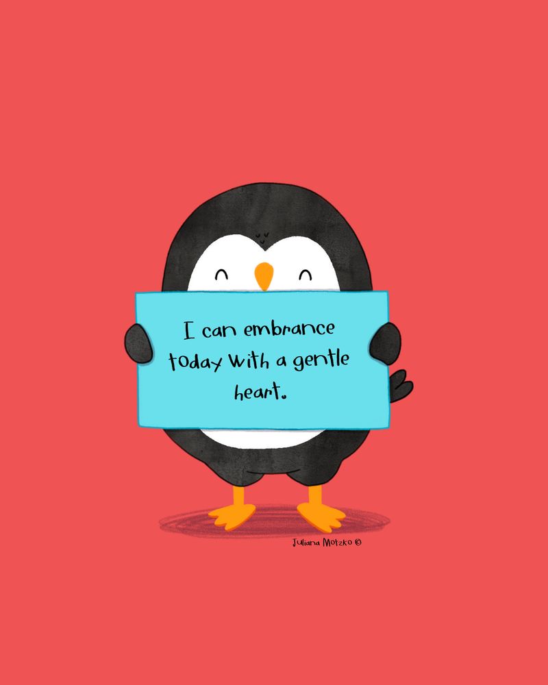 illustration of penguin holding a sign with text: I can embrance today with a gentle heart.