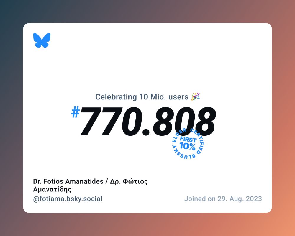 A virtual certificate with text "Celebrating 10M users on Bluesky, #770.808, Dr. Fotios Amanatides / Δρ. Φώτιος Αμανατίδης ‪@fotiama.bsky.social‬, joined on 29. Aug. 2023"