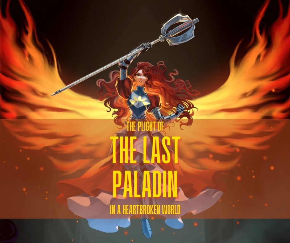 The plight of the last paladin in a heartbroken world.

A woman in armor flies on wings of fire
