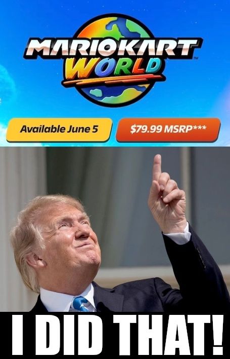 Donald Trump pointing up at the $79.99 MSRP for Mario Kart World with the meme text "I DID THAT!"