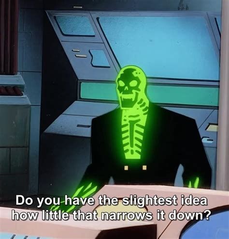 Meme "Do you have the slightest idea how little that narrows it down?"