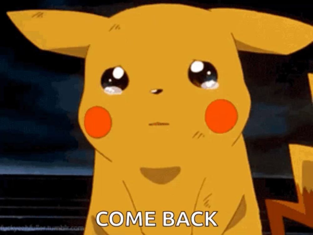 a pikachu with tears in his eyes and the words come back below him