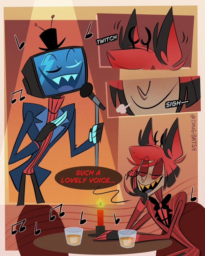 Panel 1: Vox with his old, boxy TV head singing into a mic. A spotlight is on him, like he's on stage at a bar. He looks so suave and charming. What song is he singing, I wonder.

Panel 2 and 3: extreme close up of Alastor's ears perking up and of his mouth as it sighs. If you squint hard enough, it's almost like he's enjoying himself? Swooning? Hmmm.

Panel 4: Alastor sitting at a table with two drinks and a lit candle. The chair opposite of him is empty. Vox's seat. I'll let you decide if this is a planned date or not. Either way, Al looks like he's enjoying the show. "Such a lovely voice," he murmurs to himself. 
