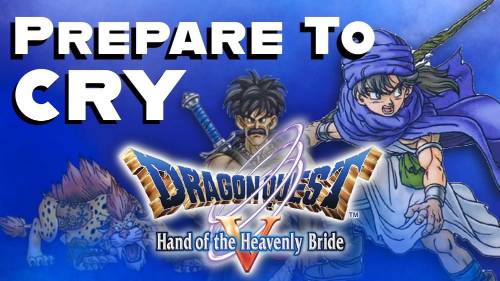 A thumbnail for Dragon Quest V: Hand of the Heavenly Bride with the game's logo and several characters in front of a blue background, with large text saying "Prepare to cry"