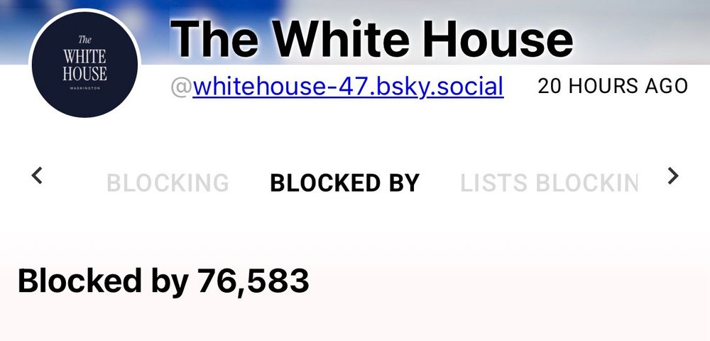 A screenshot of the White House’s account on clear sky shows them blocked by 76,583 users as of 12:35pm EDT