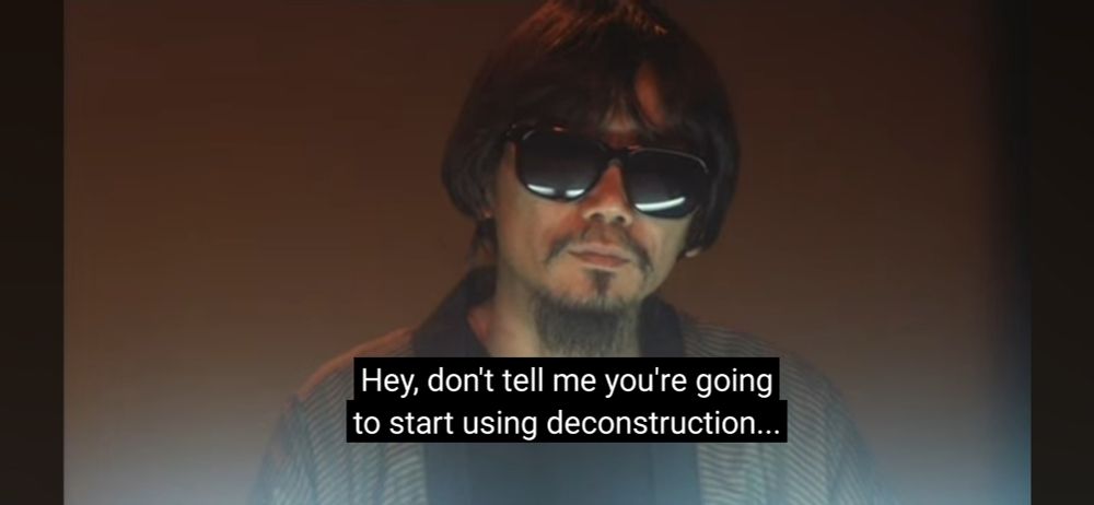 Guy wearing sunglasses.
Caption reads "Hey, don't tell me you're going to start using deconstruction..."