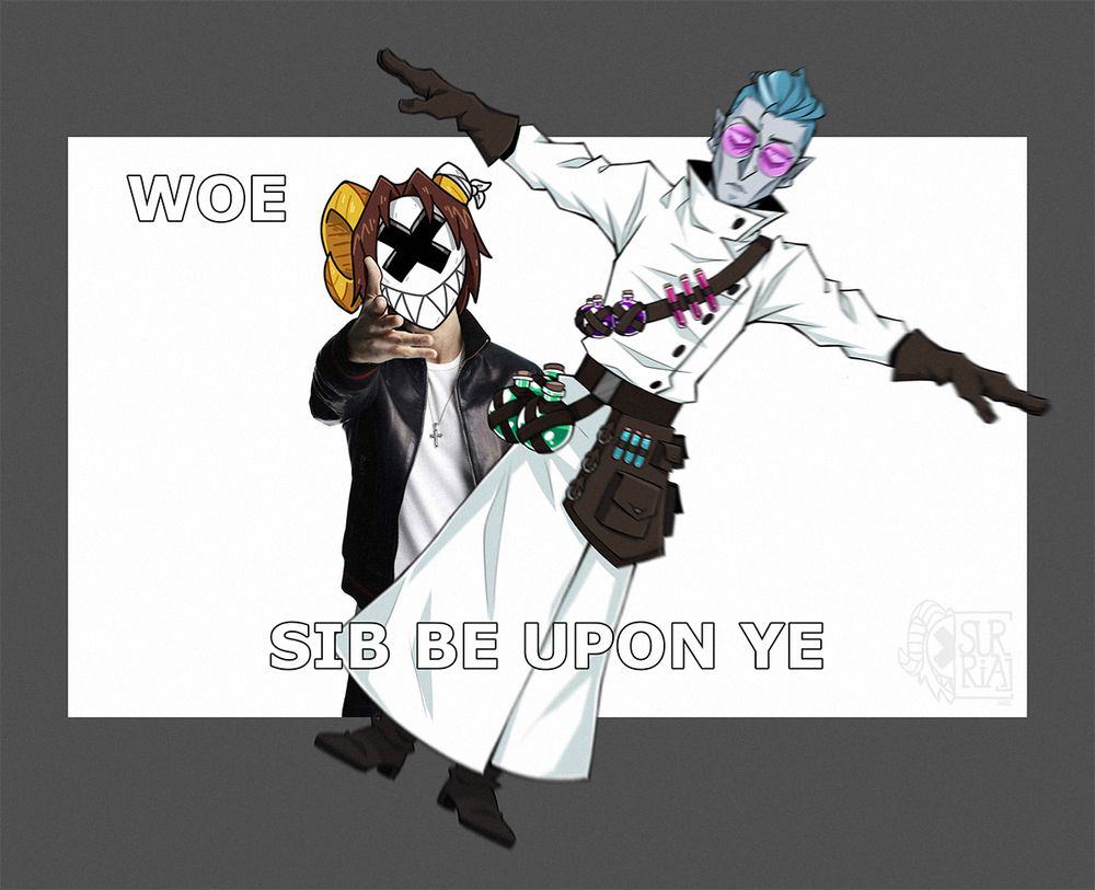 My persona Surrial (it's their face put over the meme template) throwing my character Sibylle (alchemist wearing a lab coat, teal undercut hair, glowes, pink round sunglasses and several vials on them) in a T-pose at you. Top text is "Woe," bottom text is "Sib be upon ye".