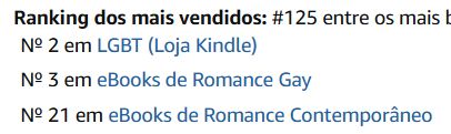 Ranking dos mais vendidos: #125
Nº 2 em LGBT (Loja Kindle)
Nº 3 em eBooks de Romance Gay
Nº 21 em eBooks de Romance Contemporâneo