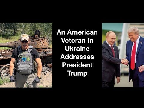 An American Veteran In Ukraine Addresses Trump. Christopher Loverro