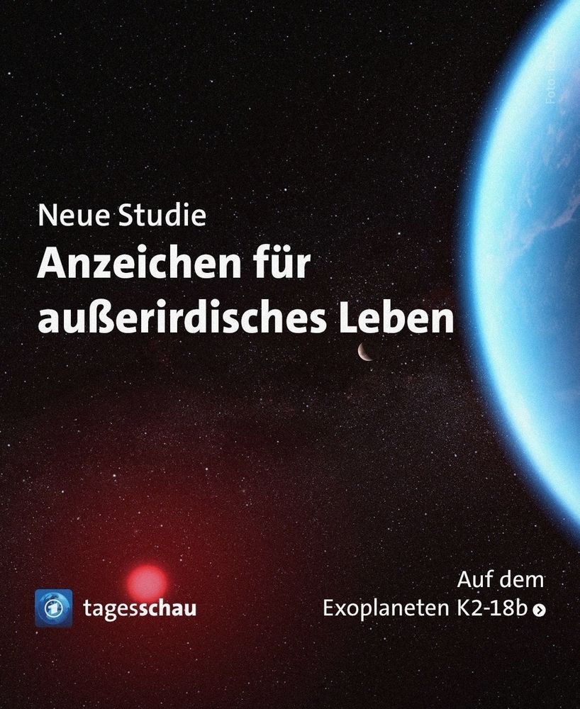 instakachel tagesschau

neue studie
anzeichen für außerirdisches leben
auf dem exoplaneten k2-18b