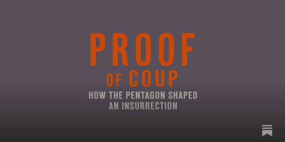 Proof of Coup: How the Pentagon Shaped An Insurrection