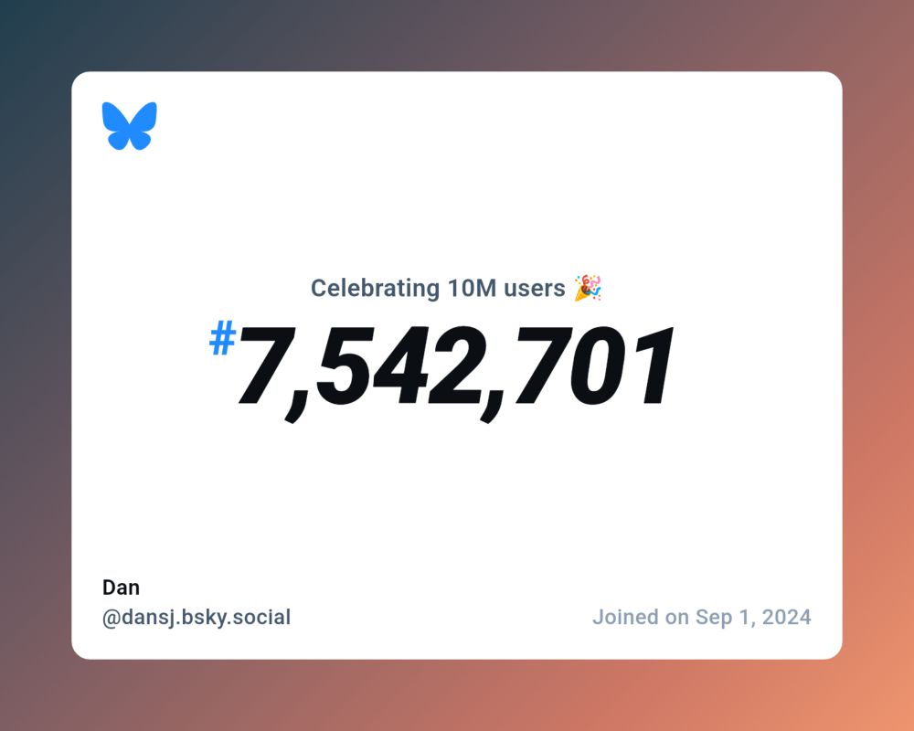 A virtual certificate with text "Celebrating 10M users on Bluesky, #7,542,701, Dan ‪@dansj.bsky.social‬, joined on Sep 1, 2024"