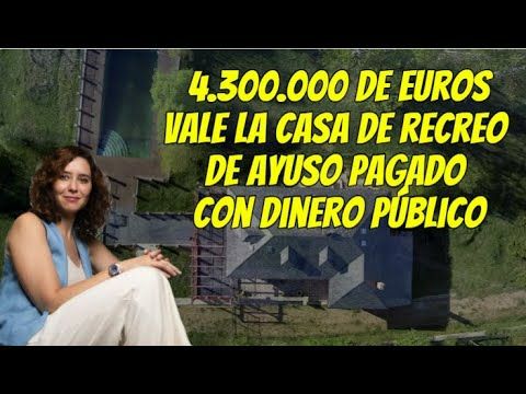 El Casoplón de Ayuso de 4,3 M de Euros pagado con dinero público